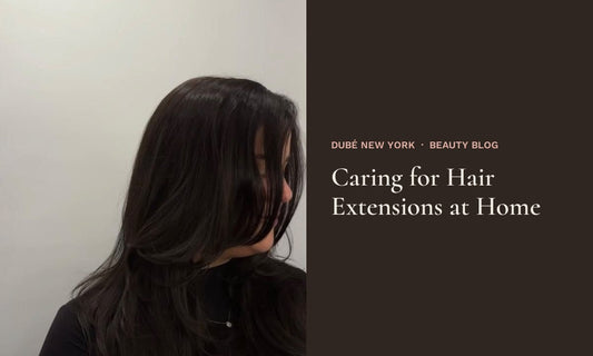 Caring for Hair Extensions at Home at Dubé New York, New York NY